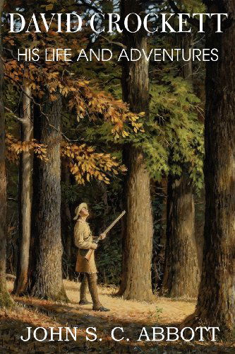 David Crockett, His Life and Adventures - Joth S. C. Abbott - Books - Bottom of the Hill Publishing - 9781612036731 - December 1, 2012