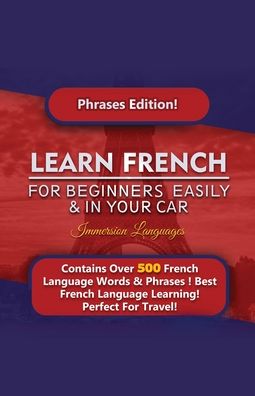 Cover for Immersion Languages · Learn French For Beginners Easily And In Your Car! Phrases Edition Contains 500 French Phrases (Pocketbok) (2020)