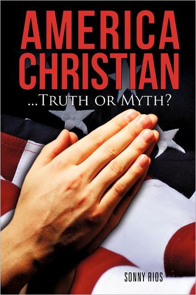 Cover for Sonny Rios · America Christian...Truth or Myth? (Paperback Book) (2011)