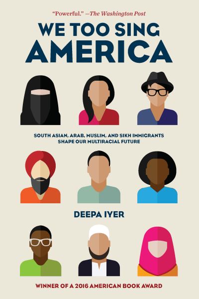 Cover for Deepa Iyer · We Too Sing America: South Asian, Arab, Muslim, and Sikh Immigrants Shape Our Multiracial Future (Paperback Book) (2017)