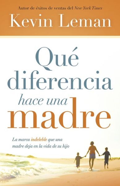 Cover for Kevin Leman · Qué Diferencia Hace Una Madre: La Marca Indeleble Que Una Madre Deja en La Vida De Su Hijo (Paperback Book) [Spanish edition] (2014)