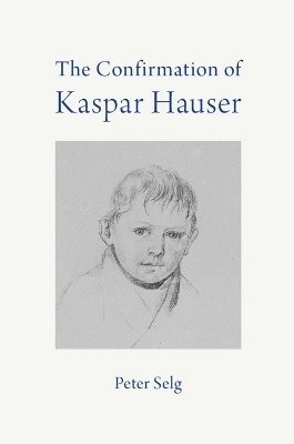 Cover for Peter Selg · The Confirmation of Kaspar Hauser (Paperback Book) (2024)