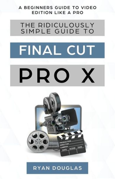 Cover for Douglas Ryan · The Ridiculously Simple Guide to Final Cut Pro X (Paperback Book) (2019)