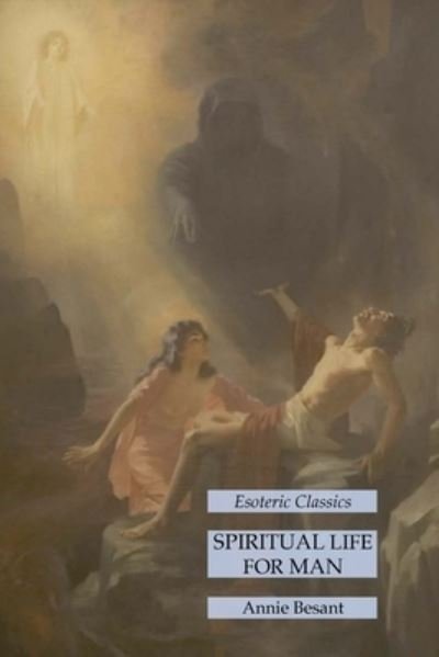Spiritual Life for Man - Annie Wood Besant - Books - Lamp of Trismegistus - 9781631185731 - October 16, 2021