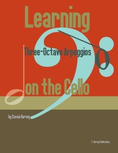 Cover for Cassia Harvey · Learning Three-Octave Arpeggios on the Cello (Paperback Book) (2019)