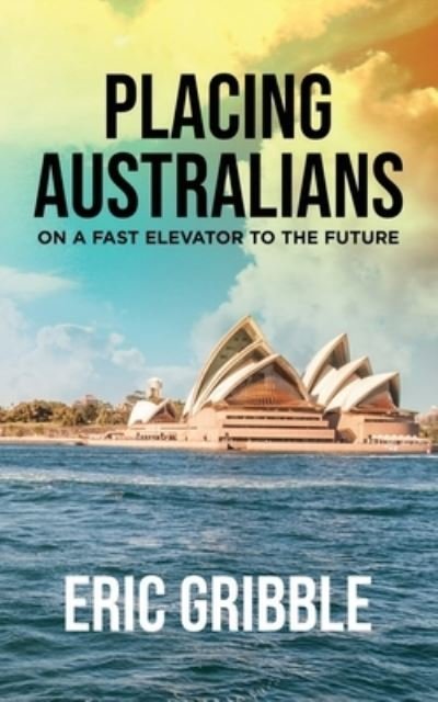 Eric Gribble · Placing Australians on a Fast Elevator to the Future (Paperback Book) (2021)