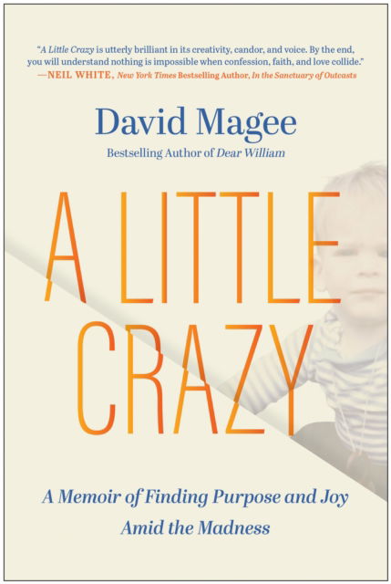 Cover for David Magee · A Little Crazy: A Memoir of Finding Purpose and Joy Amid the Madness (Hardcover Book) (2024)