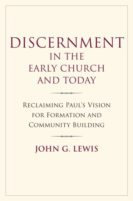 Discernment in the Early Church and Today: Reclaiming Paul's Vision for Formation and Community Building - John G. Lewis - Books - Church Publishing Inc - 9781640657731 - October 23, 2025