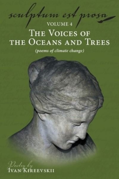 Cover for Ivan Kireevskii · Sculptum Est Prosa (Volume 4): The Voices of the Oceans and Trees (poems of climate change) (Paperback Book) (2020)