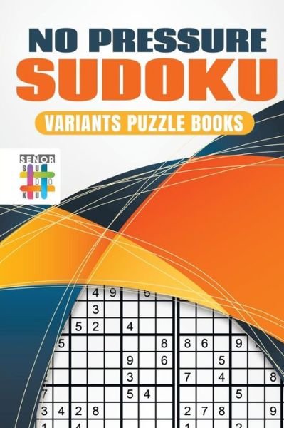 Cover for Senor Sudoku · No Pressure Sudoku | Variants Puzzle Books (Taschenbuch) (2019)