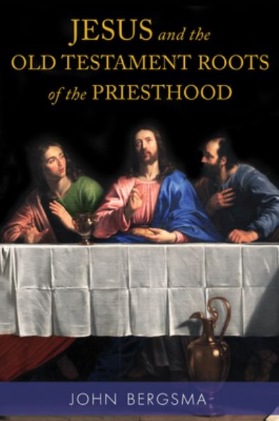 Cover for John Bergsma · Jesus and the Old Testament Roots of the Priesthood (Hardcover Book) (2021)