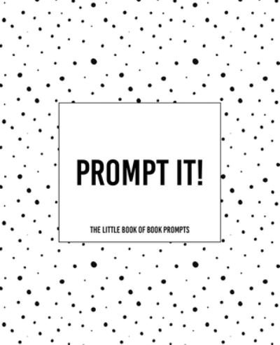 Prompt It! The Little Book of Prompts - Teecee Design Studio - Bøger - Independently Published - 9781652579731 - 29. december 2019