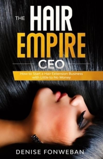 The Hair Empire CEO - Denise Fonweban - Books - Independently Published - 9781655127731 - January 3, 2020