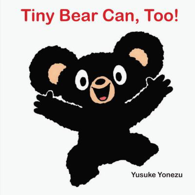 Cover for Yusuke Yonezu · Tiny Bear Can, Too! (Board book) (2024)