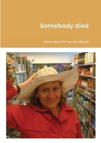 Cover for Alexander P. M. Van Den Bosch · Somebody Died (Book) (2021)