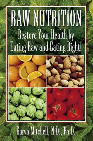 Cover for Karyn Mitchell · Raw Nutrition: Restore Your Health by Eating Raw and Eating Right! (Hardcover Book) (2011)