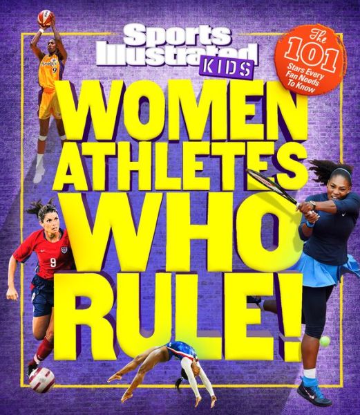 Cover for Sports Illustrated Kids · Women Athletes Who Rule!: The 101 Stars Every Fan Needs to Know - Sports Illustrated Kids (Hardcover Book) (2018)