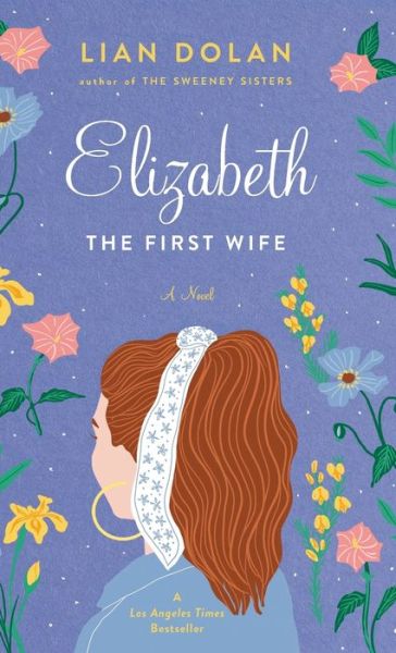 Cover for Lian Dolan · Elizabeth the First Wife (Hardcover Book) (2013)