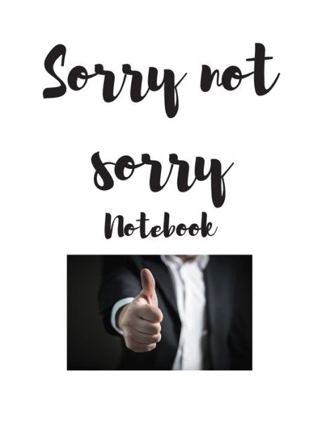 Sorry not sorry notebook - Oliver Holt - Books - Independently Published - 9781697439731 - October 3, 2019