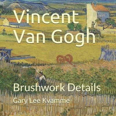 Vincent Van Gogh - Gary Lee Kvamme - Bøker - Independently Published - 9781700386731 - 17. oktober 2019