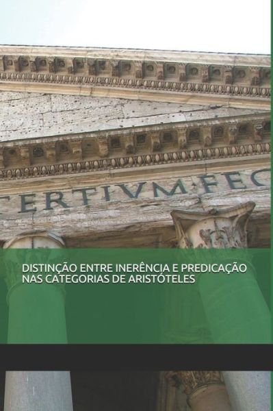 Cover for Thiago Silva Freitas Oliveira · Distincao Entre Inerencia E Predicacao NAS Categorias de Aristoteles (Paperback Book) (2020)