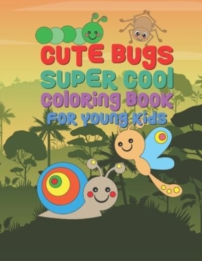 Cute Bugs Super Cool Coloring Book For Young Kids - Giggles and Kicks - Libros - Independently Published - 9781712097731 - 26 de noviembre de 2019