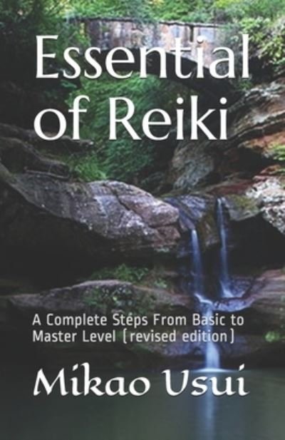 Essential of Reiki: A Complete Steps From Basic to Master Level - Mikao Usui - Books - Independently Published - 9781723747731 - January 3, 1997