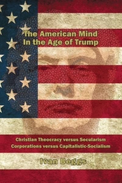 Cover for Ivan V Beggs · The American Mind in the Age of Trump (Paperback Book) (2020)