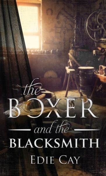 Cover for Edie Cay · Boxer and the Blacksmith (Book) (2021)