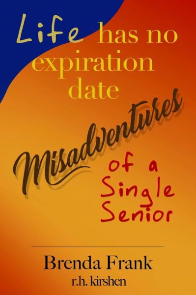 Life Has No Expiration Date - Misadventures of a Single Senior - Brenda Frank - Books - Sugar Grove Media LLC - 9781736844731 - November 1, 2021