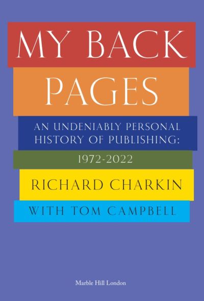 Cover for Richard Charkin · MY BACK PAGES: An undeniably personal history of publishing 1972-2022 (Paperback Book) (2023)