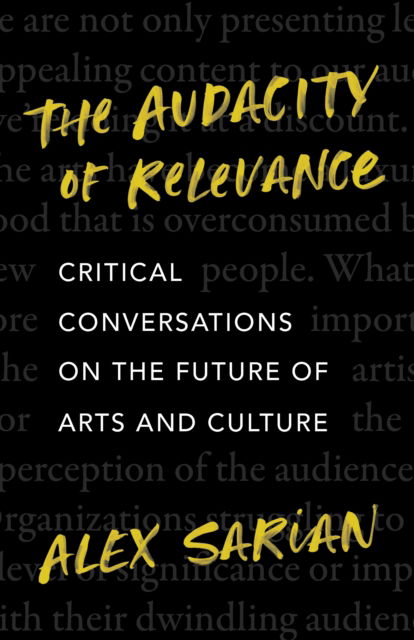 Cover for Alex Sarian · The Audacity of Relevance: Critical Conversations on the Future of Arts and Culture (Hardcover Book) (2024)