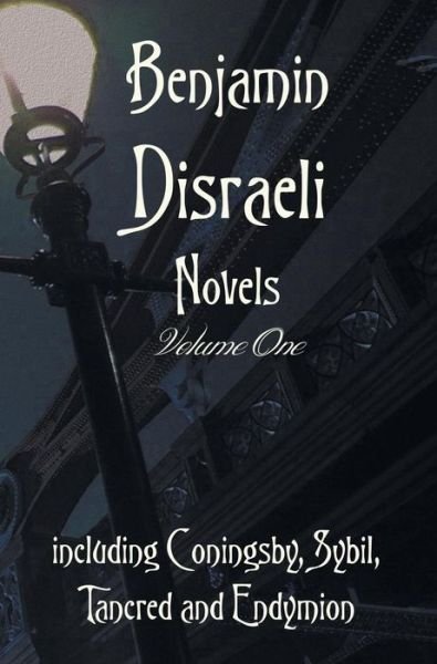 Cover for Benjamin Disraeli · Benjamin Disraeli Novels, Volume One, Including Coningsby, Sybil, Tancred and Endymion (Hardcover Book) (2015)