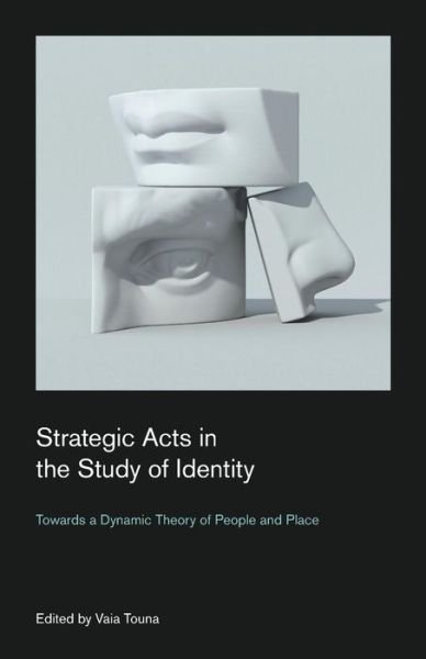 Cover for Vaia Touna · Strategic Acts in the Study of Identity: Towards a Dynamic Theory of People and Place - Culture on the Edge: Studies in Identity Formation (Taschenbuch) (2019)