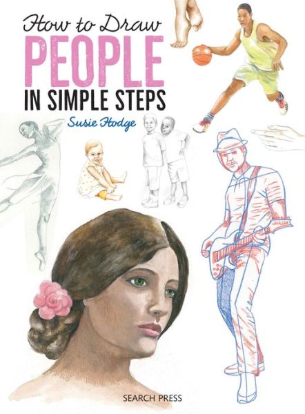 How to Draw: People: In Simple Steps - How to Draw - Susie Hodge - Books - Search Press Ltd - 9781782214731 - July 27, 2017