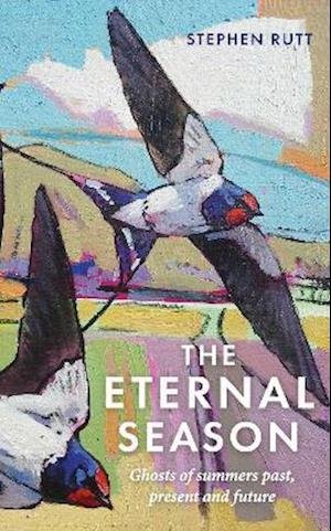 The Eternal Season: Ghosts of Summers Past, Present and Future - Stephen Rutt - Books - Elliott & Thompson Limited - 9781783965731 - July 1, 2021