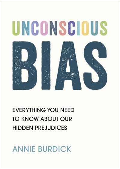 Cover for Annie Burdick · Unconscious Bias: Everything You Need to Know About Our Hidden Prejudices (Paperback Book) (2021)