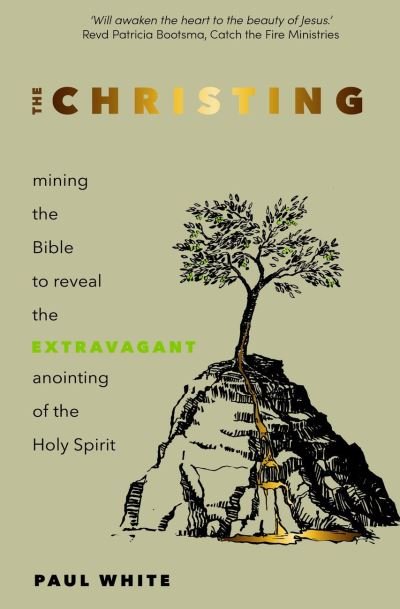 Cover for Paul White · The Christing: Mining the Bible to Reveal the Extravagant Anointing of the Holy Spirit (Taschenbuch) (2021)