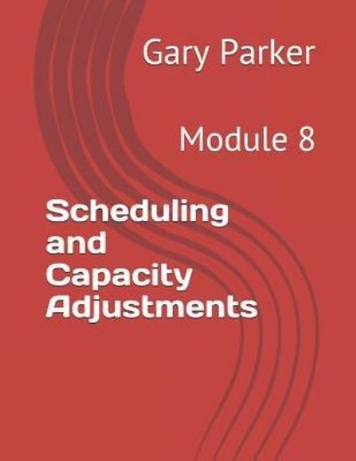 Cover for Gary Parker · Scheduling and Capacity Adjustments (Pocketbok) (2019)