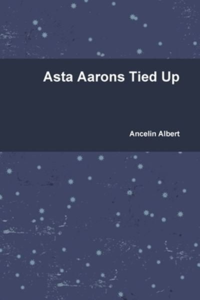 Cover for Ancelin Albert · Asta Aarons Tied Up (Paperback Book) (2019)