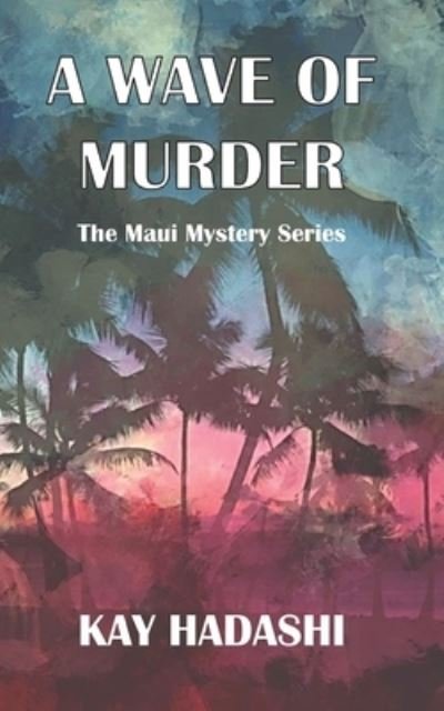 A Wave of Murder - Kay Hadashi - Bøger - Independently Published - 9781795676731 - 2. februar 2019
