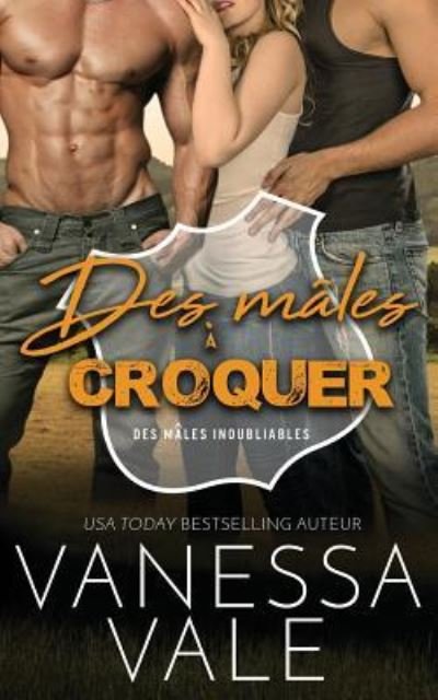 Cover for Vanessa Vale · Des males a croquer - Des Males Inoubliables (Paperback Book) (2019)