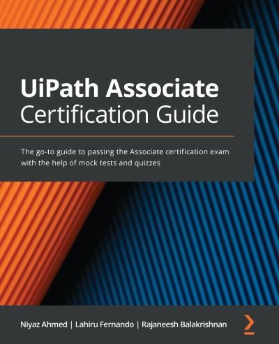 Cover for Niyaz Ahmed · UiPath Associate Certification Guide: The go-to guide to passing the Associate certification exam with the help of mock tests and quizzes (Paperback Bog) (2022)
