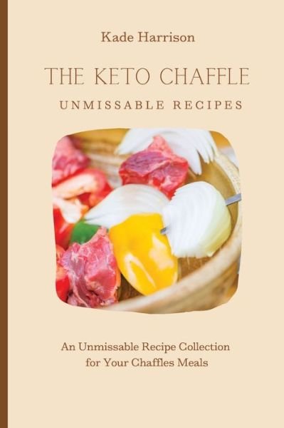 Cover for Kade Harrison · The Keto Chaffles Unmissable Recipes (Paperback Book) (2021)