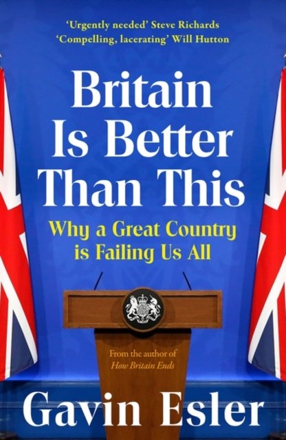 Gavin Esler · Britain Is Better Than This: Why a Great Country is Failing Us All (Taschenbuch) (2024)