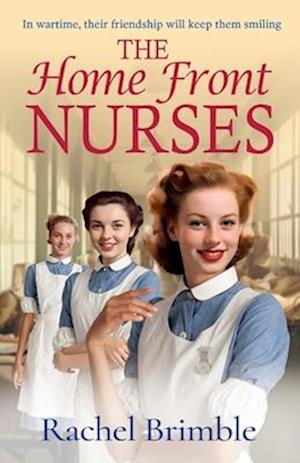 Cover for Rachel Brimble · The Home Front Nurses: The start of a BRAND NEW emotional wartime saga series from Rachel Brimble - The Home Front Nurses (Paperback Book) (2024)