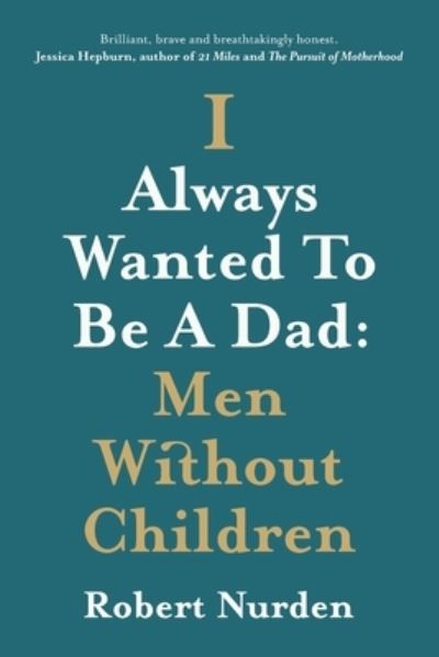 Cover for Robert Nurden · I Always Wanted To Be A Dad: Men Without Children (Paperback Book) (2023)