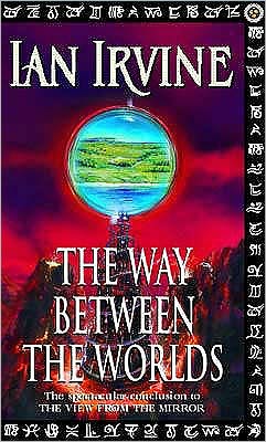 Cover for Ian Irvine · The Way Between The Worlds: The View From The Mirror, Volume Four (A Three Worlds Novel) - View from the Mirror (Paperback Book) (2001)