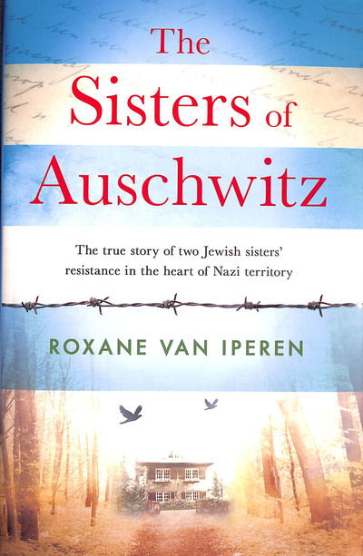 Cover for Roxane van Iperen · The Sisters of Auschwitz: The true story of two Jewish sisters' resistance in the heart of Nazi territory (Inbunden Bok) (2019)