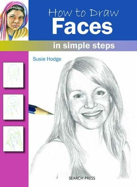 How to Draw: Faces: In Simple Steps - How to Draw - Susie Hodge - Books - Search Press Ltd - 9781844486731 - June 9, 2011